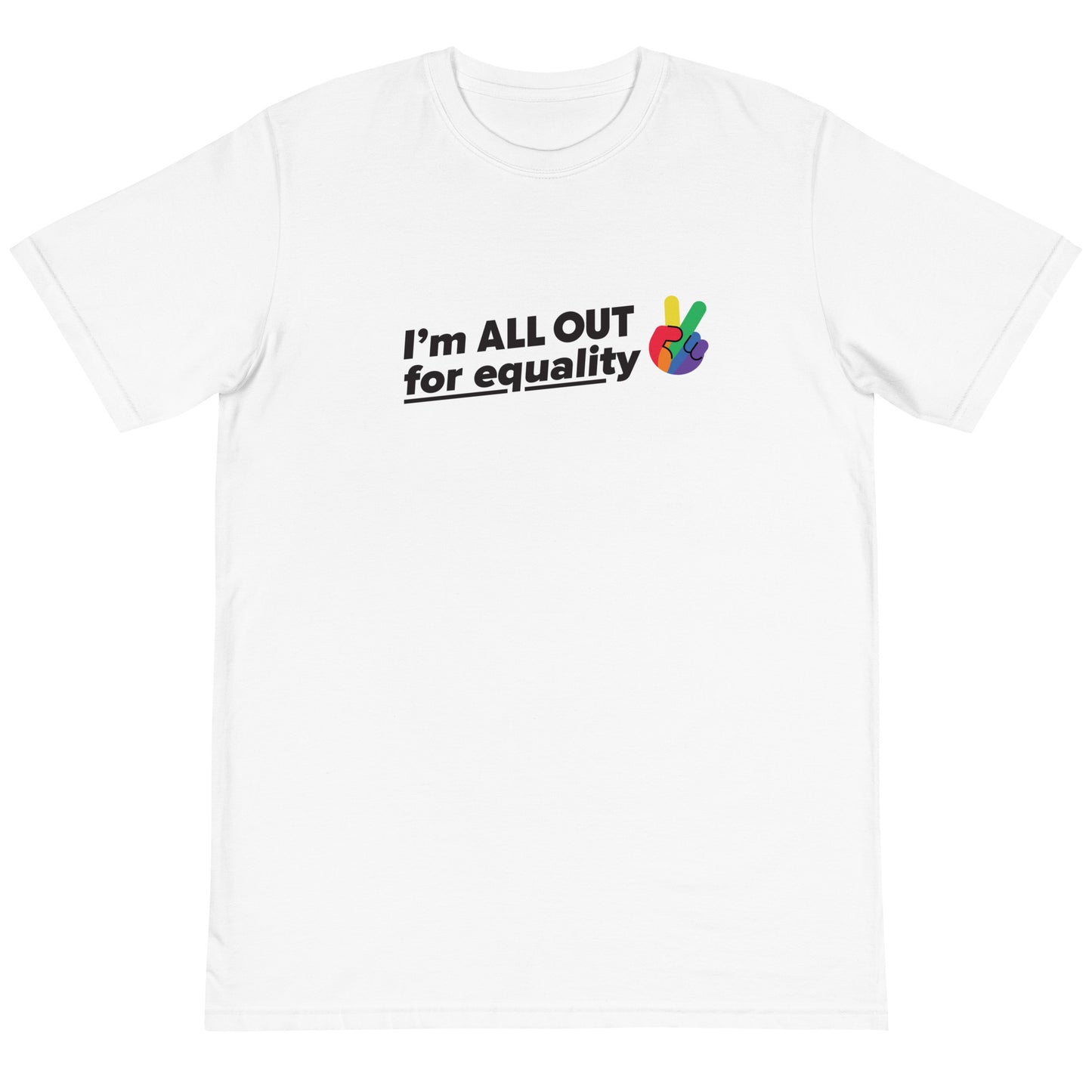 I'm All Out for Equality - Unisex T-Shirt