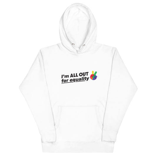 I'm All Out for Equality - Unisex Hoodie